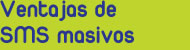 Ventajas de SMS masivos